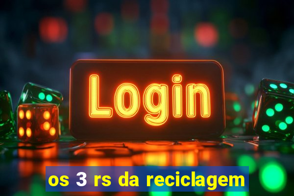 os 3 rs da reciclagem